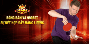 Bóng Bàn Và 999BET - Sự Kết Hợp Đầy Năng Lượng