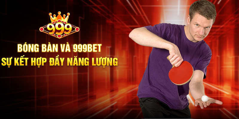 Bóng Bàn 999BET - Trải Nghiệm Cá Cược Thể Thao Đầy Tốc Độ Bóng Bàn Và 999BET - Sự Kết Hợp Đầy Năng Lượng