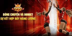 Bóng Chuyền Và 999BET - Sự Kết Hợp Đầy Năng Lượng