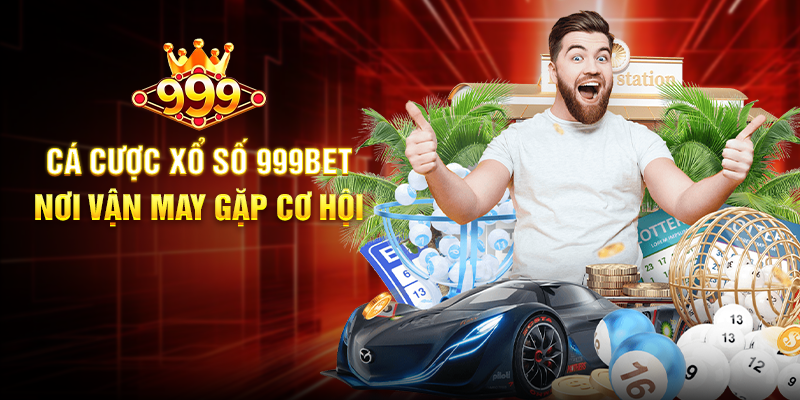 Cá Cược Xổ Số 999BET - Nơi Vận May Gặp Cơ Hội