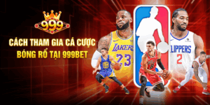 Cách Tham Gia Cá Cược Bóng Rổ Tại 999BET
