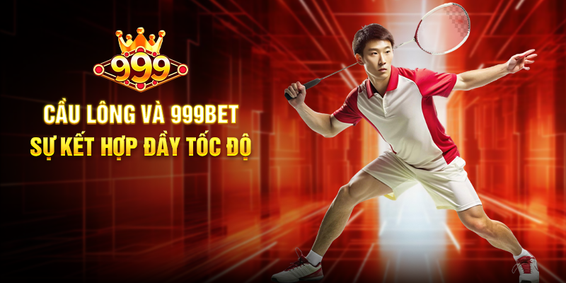 Cầu Lông 999BET - Đỉnh Cao Cá Cược Thể Thao Đầy Kịch Tính Cầu Lông Và 999BET - Sự Kết Hợp Đầy Tốc Độ