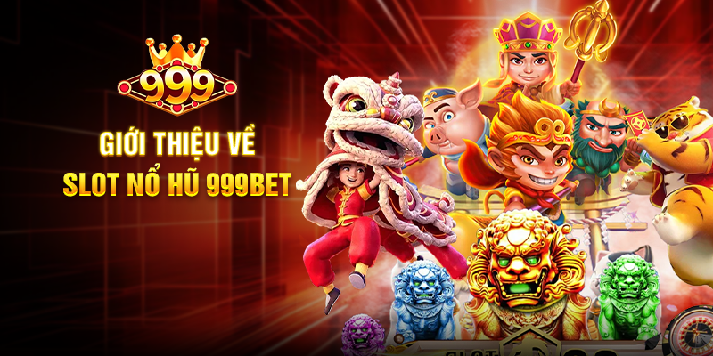 Giới thiệu về Slot Nổ Hũ 999BET