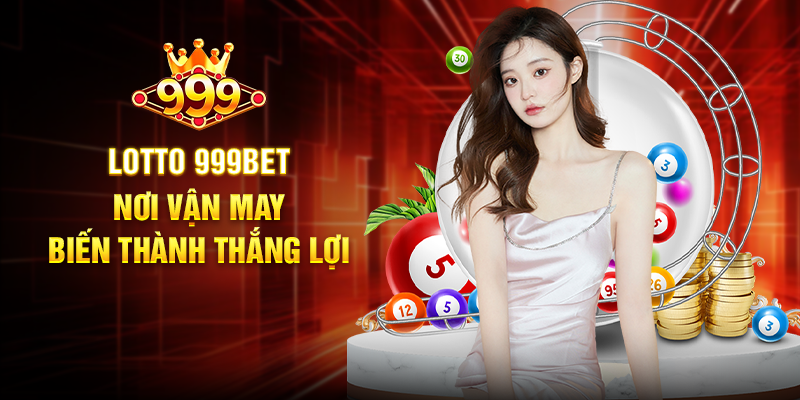 Lotto 999BET - Cơ Hội Trúng Thưởng Lớn Với Cá Cược Trực Tuyến Lotto 999BET - Nơi Vận May Biến Thành Thắng Lợi