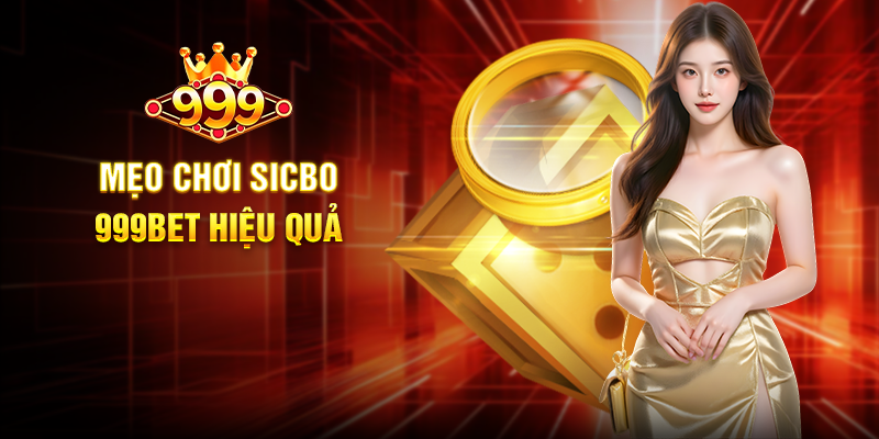 Mẹo Chơi Sicbo 999BET Hiệu Quả