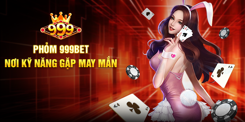 Phỏm 999BET - Trải Nghiệm Cá Cược Bài Lá Đầy Hấp Dẫn Phỏm 999BET - Nơi Kỹ Năng Gặp May Mắn