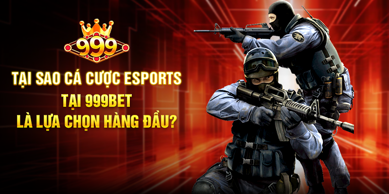 Esports 999BET - Đỉnh Cao Cá Cược Thể Thao Điện Tử Tại Sao Cá Cược Esports Tại 999BET Là Lựa Chọn Hàng Đầu?