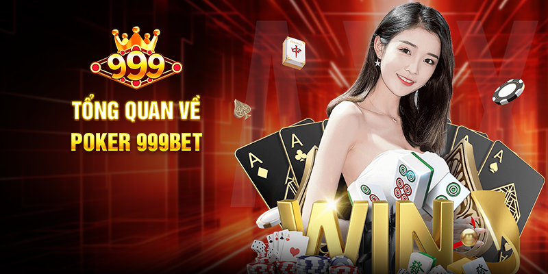 Khám Phá Poker 999BET - Trải Nghiệm Cá Cược Đỉnh Cao Tổng Quan Về Poker 999BET