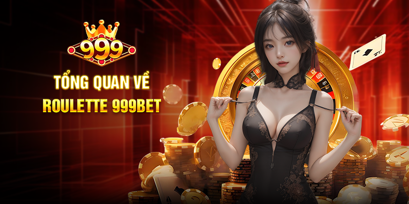 Khám Phá Roulette 999BET - Trải Nghiệm Cá Cược Đỉnh Cao Tổng Quan Về Roulette 999BET
