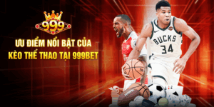 Ưu Điểm Nổi Bật Của Kèo Thể Thao Tại 999BET